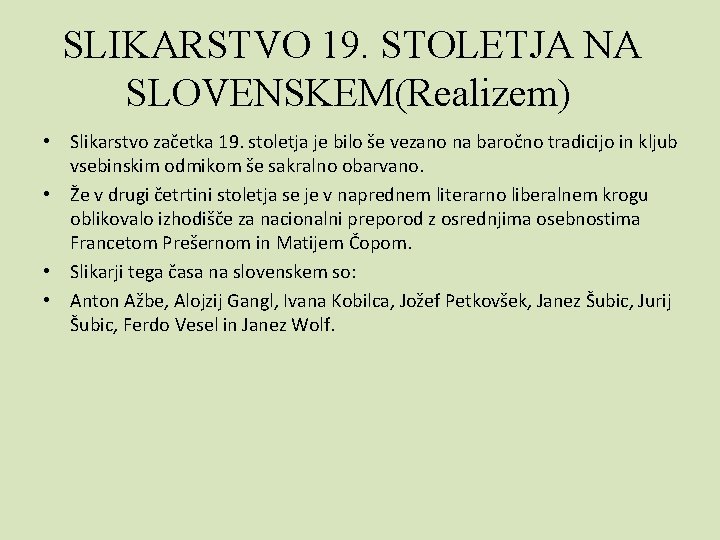 SLIKARSTVO 19. STOLETJA NA SLOVENSKEM(Realizem) • Slikarstvo začetka 19. stoletja je bilo še vezano
