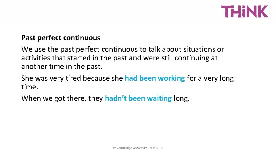 Past perfect continuous We use the past perfect continuous to talk about situations or