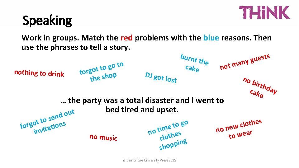 Speaking Work in groups. Match the red problems with the blue reasons. Then use