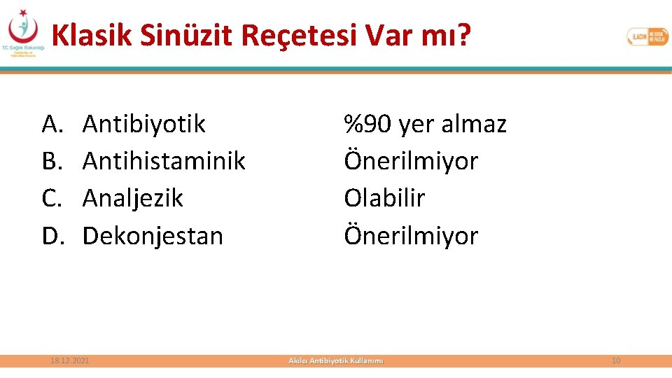 Klasik Sinüzit Reçetesi Var mı? A. B. C. D. Antibiyotik Antihistaminik Analjezik Dekonjestan 18.