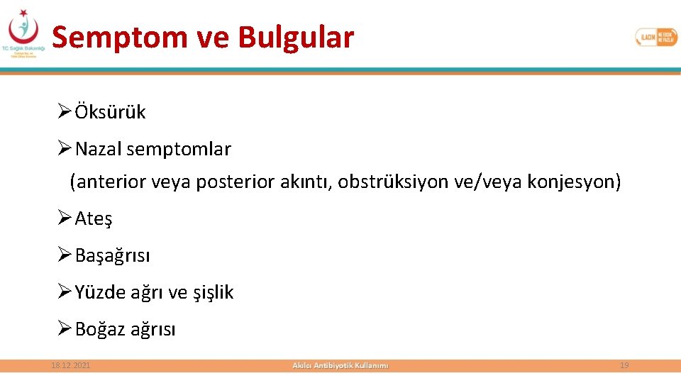 Semptom ve Bulgular ØÖksürük ØNazal semptomlar (anterior veya posterior akıntı, obstrüksiyon ve/veya konjesyon) ØAteş