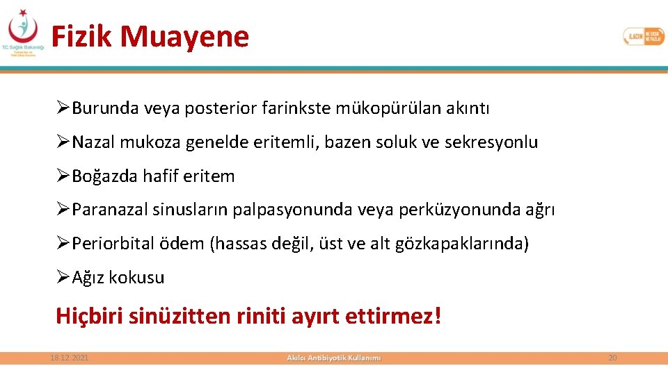 Fizik Muayene ØBurunda veya posterior farinkste mükopürülan akıntı ØNazal mukoza genelde eritemli, bazen soluk