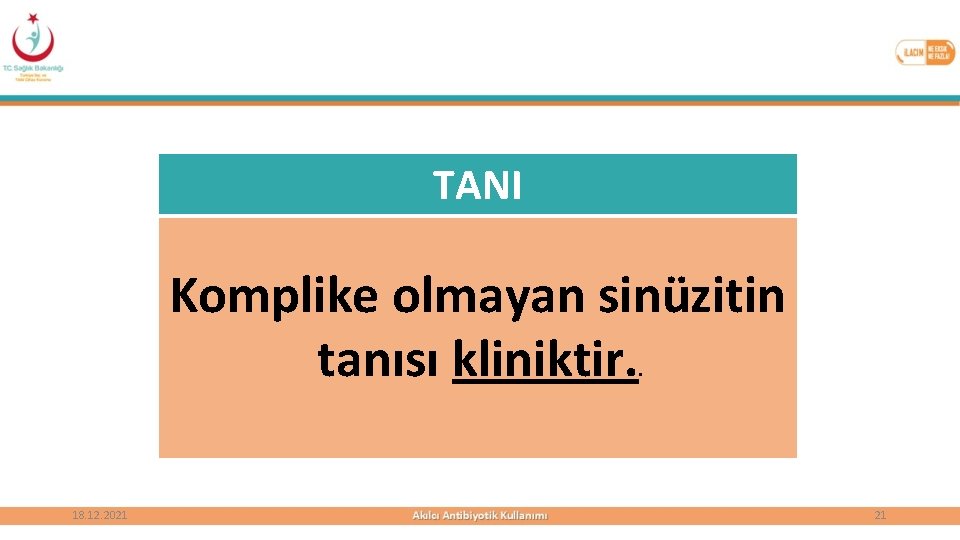 TANI Komplike olmayan sinüzitin tanısı kliniktir. . 18. 12. 2021 21 