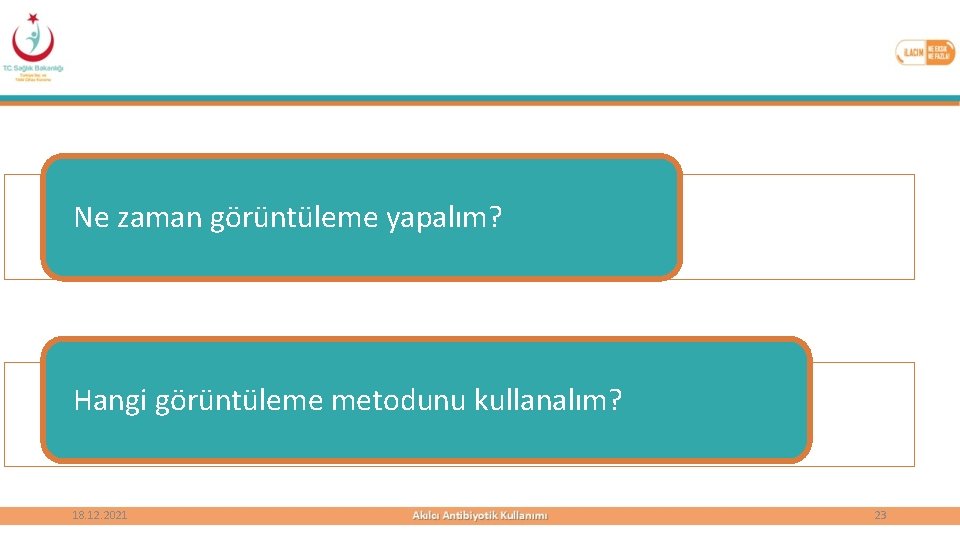 Ne zaman görüntüleme yapalım? Hangi görüntüleme metodunu kullanalım? 18. 12. 2021 23 