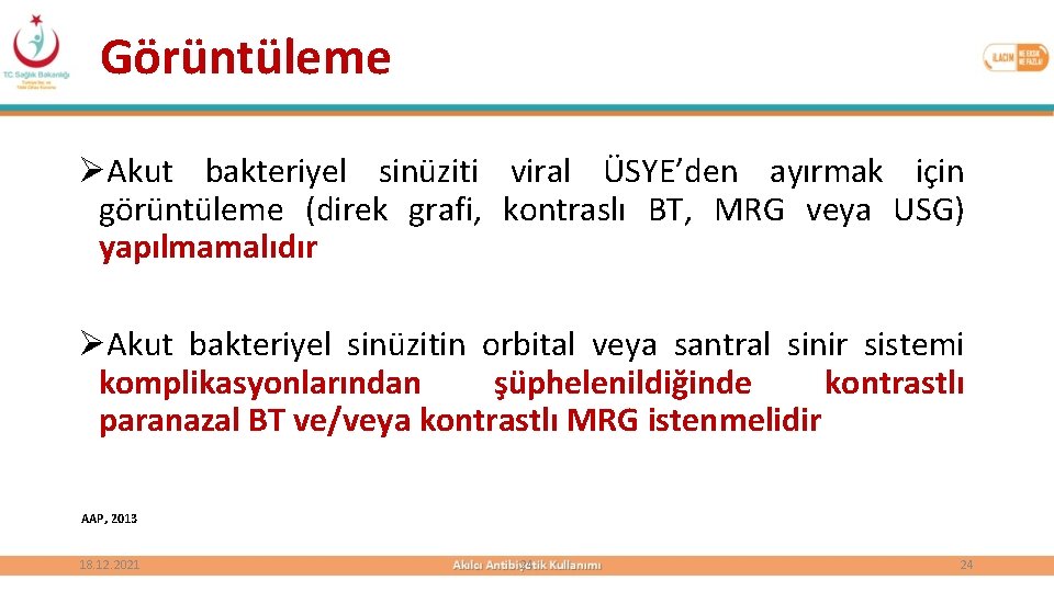 Görüntüleme ØAkut bakteriyel sinüziti viral ÜSYE’den ayırmak için görüntüleme (direk grafi, kontraslı BT, MRG