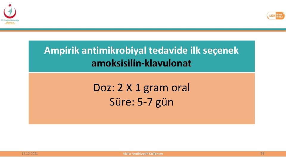 Ampirik antimikrobiyal tedavide ilk seçenek amoksisilin-klavulonat Doz: 2 X 1 gram oral Süre: 5