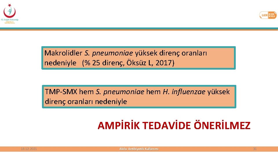 Makrolidler S. pneumoniae yüksek direnç oranları nedeniyle (% 25 direnç, Öksüz L, 2017) TMP-SMX