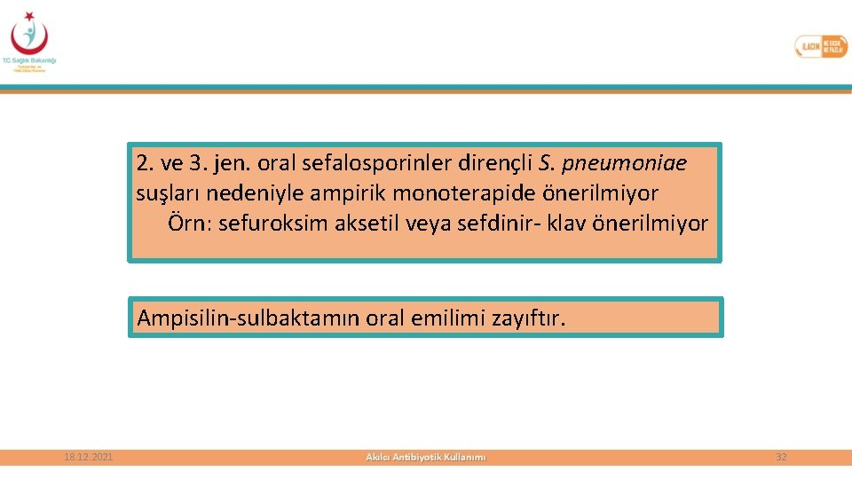 2. ve 3. jen. oral sefalosporinler dirençli S. pneumoniae suşları nedeniyle ampirik monoterapide önerilmiyor