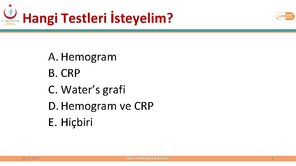 Hangi Testleri İsteyelim? A. Hemogram B. CRP C. Water’s grafi D. Hemogram ve CRP