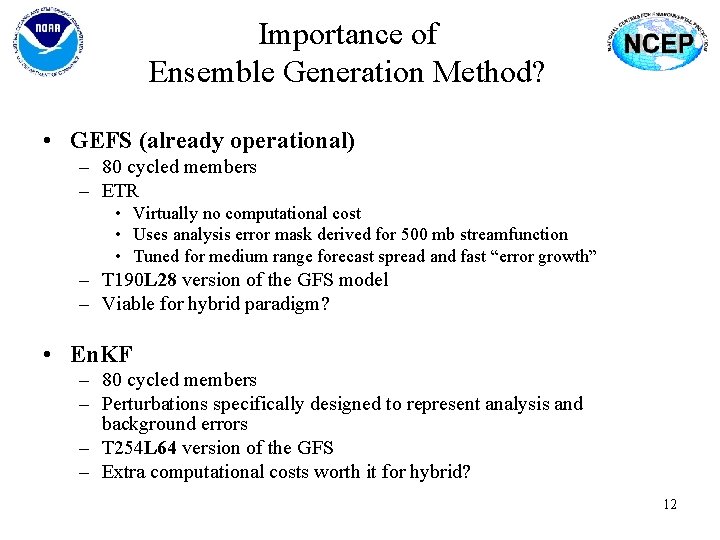 Importance of Ensemble Generation Method? • GEFS (already operational) – 80 cycled members –
