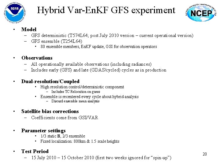 Hybrid Var-En. KF GFS experiment • Model – GFS deterministic (T 574 L 64;