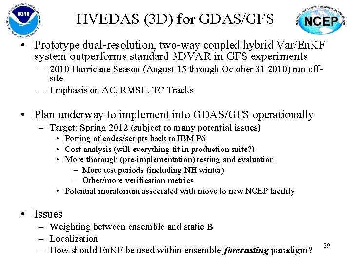 HVEDAS (3 D) for GDAS/GFS • Prototype dual-resolution, two-way coupled hybrid Var/En. KF system