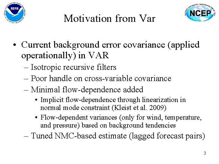 Motivation from Var • Current background error covariance (applied operationally) in VAR – Isotropic