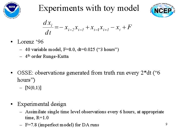 Experiments with toy model • Lorenz ‘ 96 – 40 variable model, F=8. 0,