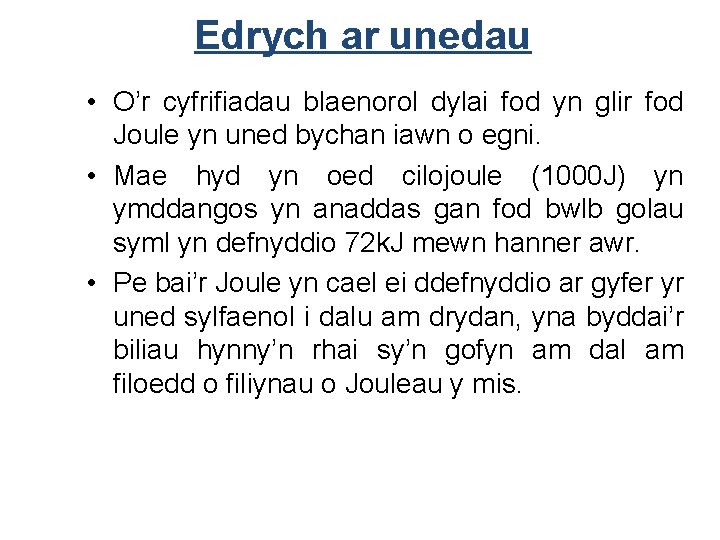 Edrych ar unedau • O’r cyfrifiadau blaenorol dylai fod yn glir fod Joule yn