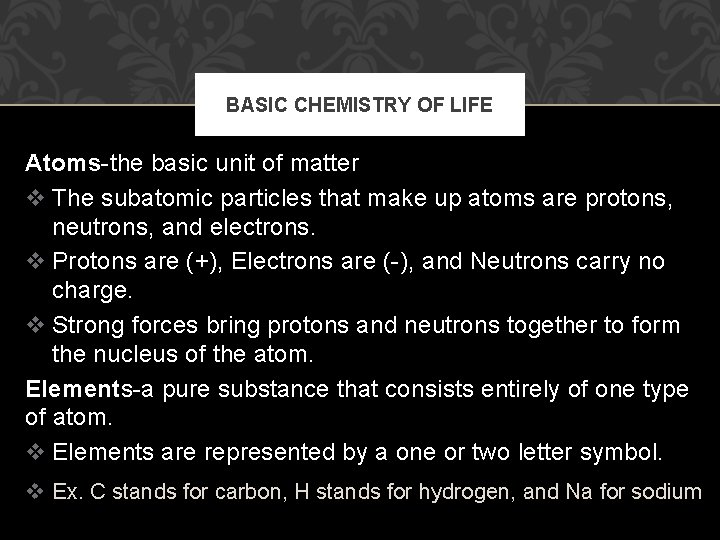 BASIC CHEMISTRY OF LIFE Atoms-the basic unit of matter v The subatomic particles that