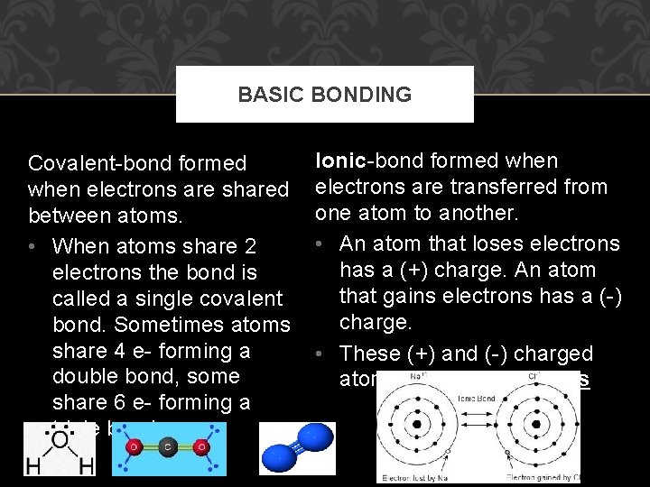 BASIC BONDING Covalent-bond formed when electrons are shared between atoms. • When atoms share