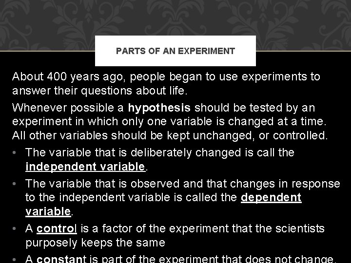 PARTS OF AN EXPERIMENT About 400 years ago, people began to use experiments to