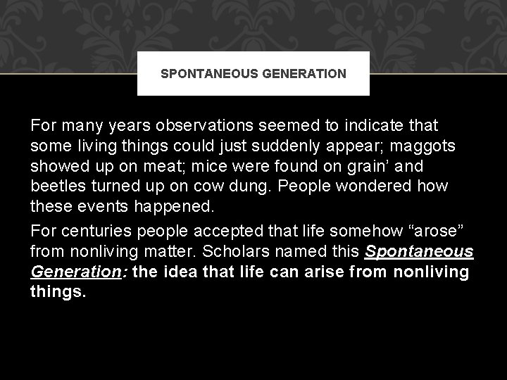 SPONTANEOUS GENERATION For many years observations seemed to indicate that some living things could