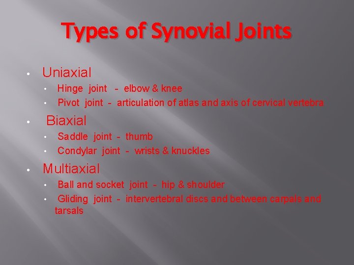 Types of Synovial Joints • Uniaxial • • • Biaxial • • • Hinge