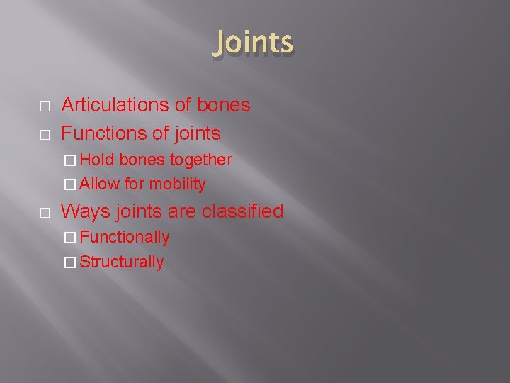 Joints � � Articulations of bones Functions of joints � Hold bones together �