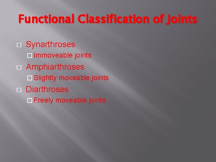 Functional Classification of Joints � Synarthroses � Immoveable � Amphiarthroses � Slightly � joints