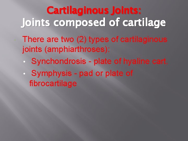 Cartilaginous Joints: Joints composed of cartilage • There are two (2) types of cartilaginous