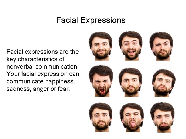 Facial Expressions Facial expressions are the key characteristics of nonverbal communication. Your facial expression Facial Expressions Facial expressions are the key characteristics of nonverbal communication. Your facial expression