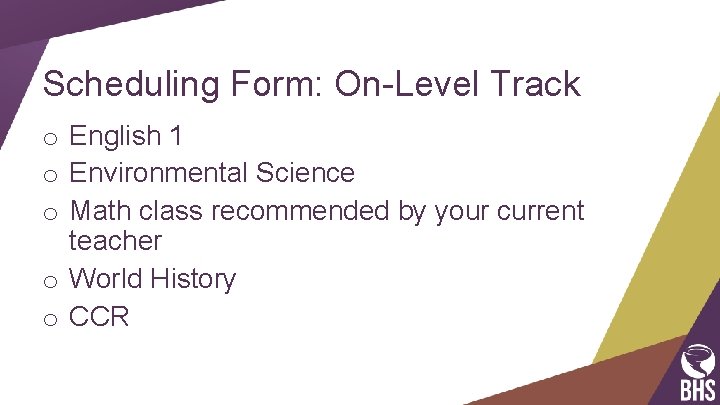Scheduling Form: On-Level Track o English 1 o Environmental Science o Math class recommended