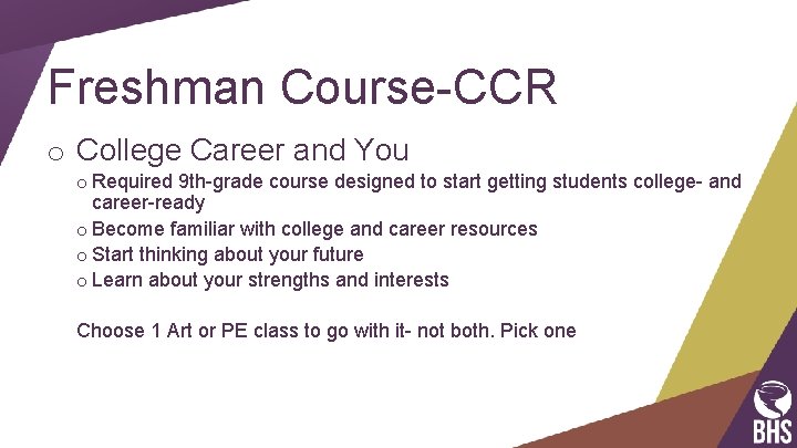 Freshman Course-CCR o College Career and You o Required 9 th-grade course designed to