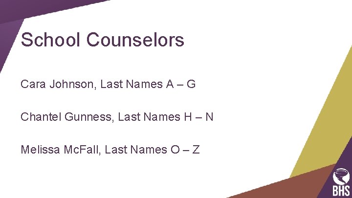School Counselors Cara Johnson, Last Names A – G Chantel Gunness, Last Names H