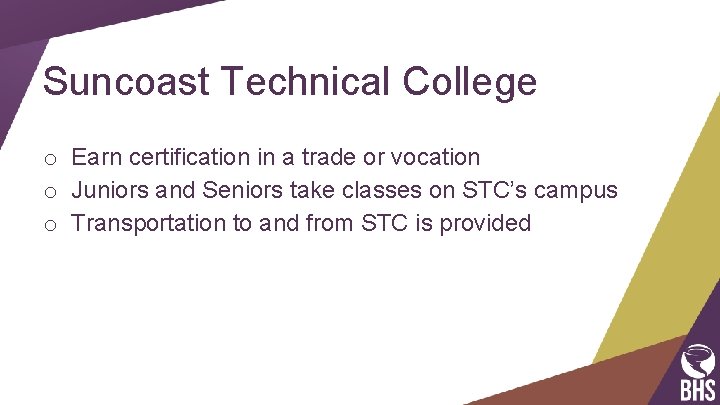 Suncoast Technical College o Earn certification in a trade or vocation o Juniors and