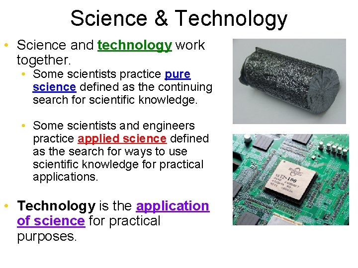 Science & Technology • Science and technology work together. • Some scientists practice pure