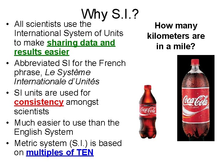 Why S. I. ? • All scientists use the International System of Units to