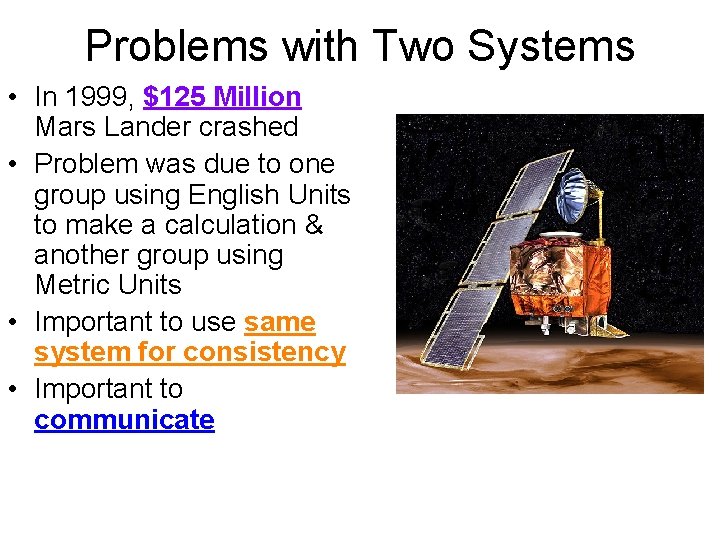 Problems with Two Systems • In 1999, $125 Million Mars Lander crashed • Problem