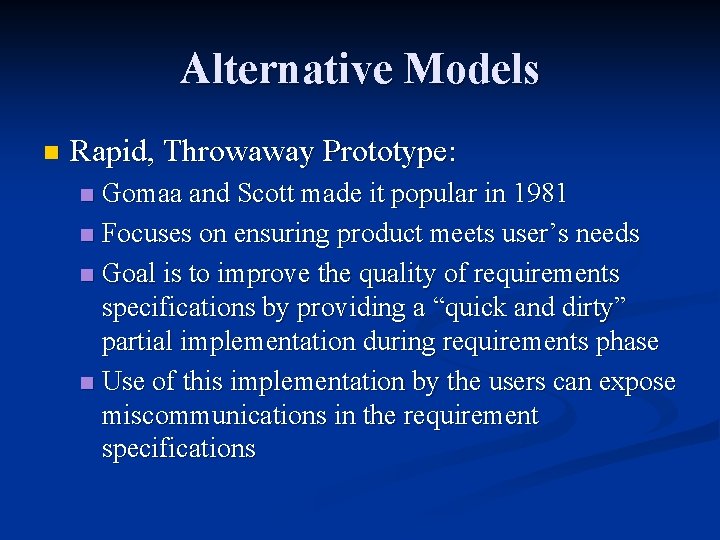 Alternative Models n Rapid, Throwaway Prototype: Gomaa and Scott made it popular in 1981