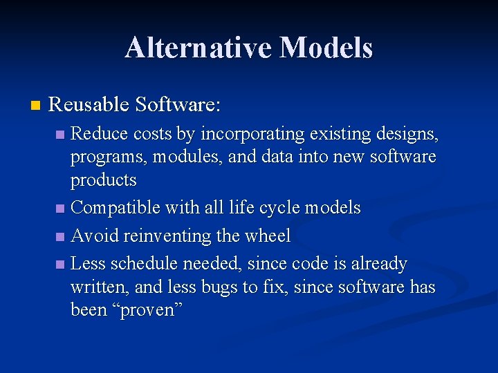 Alternative Models n Reusable Software: Reduce costs by incorporating existing designs, programs, modules, and