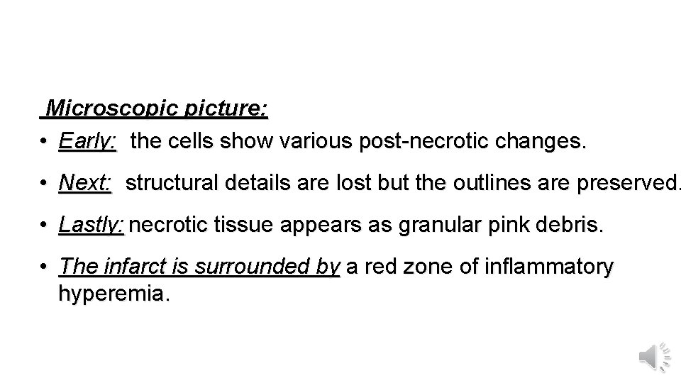 Microscopic picture: • Early: the cells show various post-necrotic changes. • Next: structural details