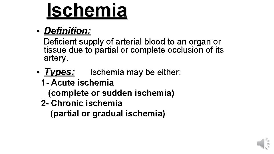 Ischemia • Definition: Deficient supply of arterial blood to an organ or tissue due