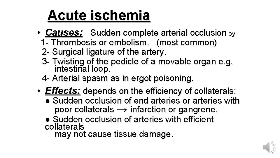 Acute ischemia • Causes: Sudden complete arterial occlusion by: 1 - Thrombosis or embolism.