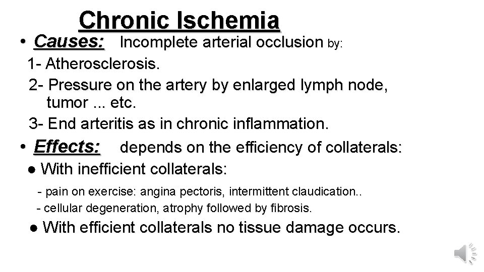 Chronic Ischemia • Causes: Incomplete arterial occlusion by: 1 - Atherosclerosis. 2 - Pressure