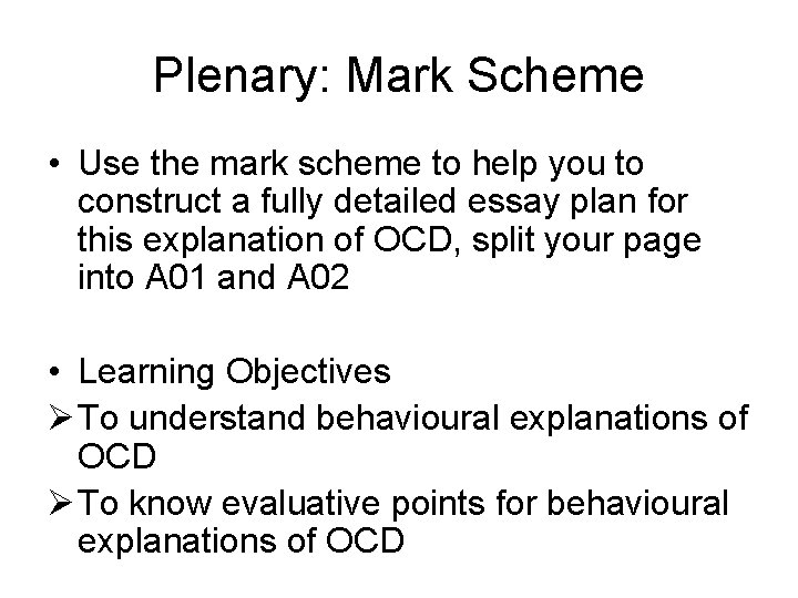 Plenary: Mark Scheme • Use the mark scheme to help you to construct a