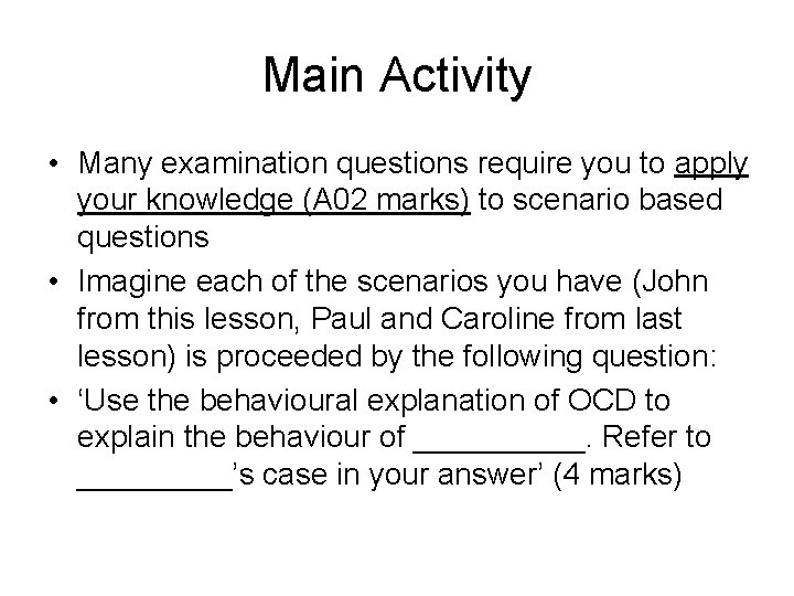 Main Activity • Many examination questions require you to apply your knowledge (A 02