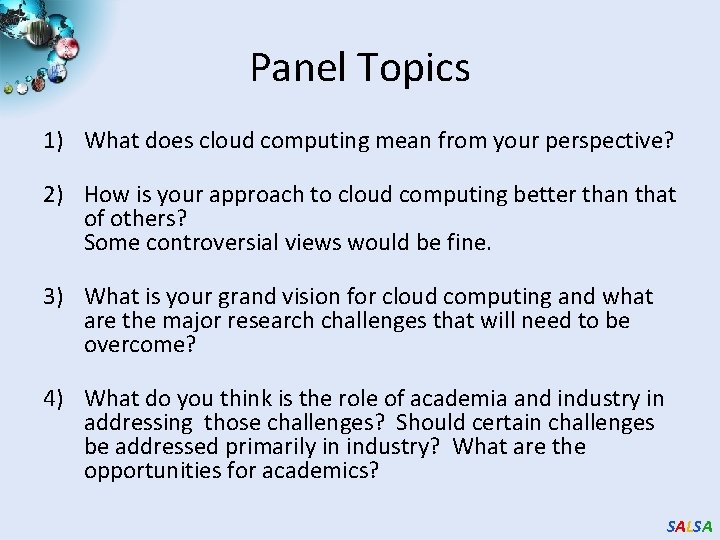 Panel Topics 1) What does cloud computing mean from your perspective? 2) How is