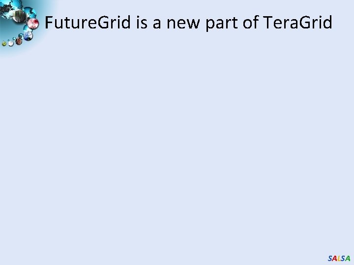 Future. Grid is a new part of Tera. Grid SALSA 