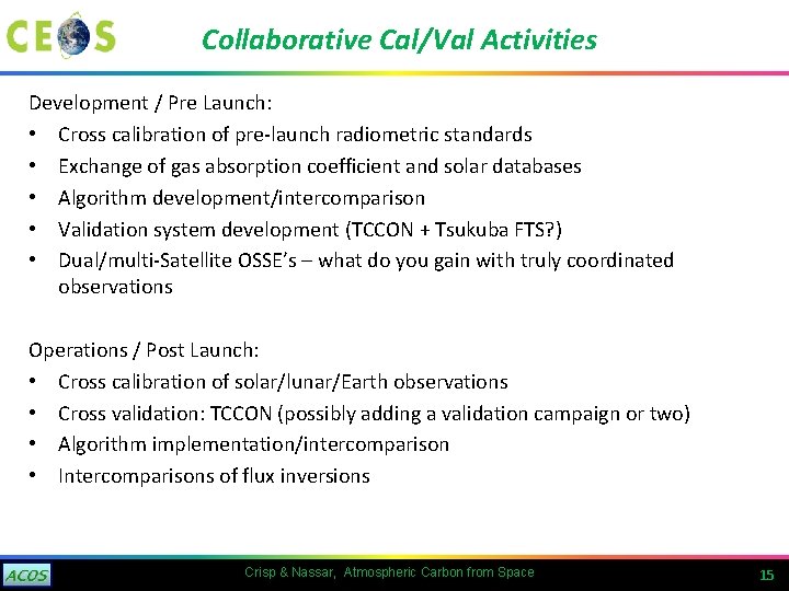 Collaborative Cal/Val Activities Development / Pre Launch: • Cross calibration of pre-launch radiometric standards