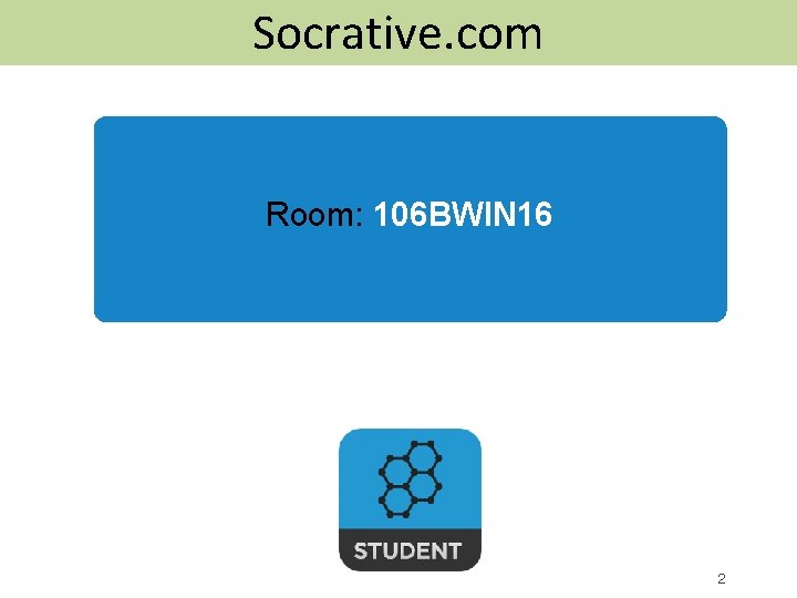 Socrative. com Room: 106 BWIN 16 2 