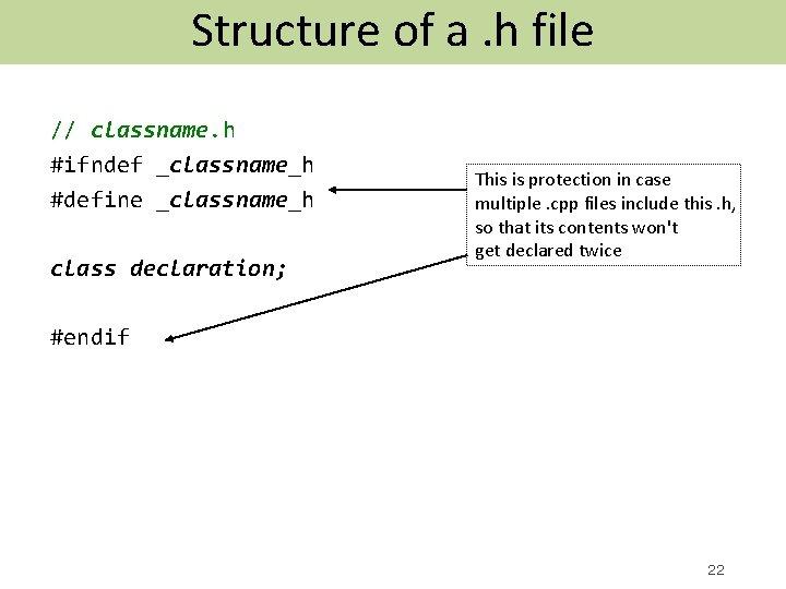 Structure of a. h file // classname. h #ifndef _classname_h #define _classname_h class declaration;