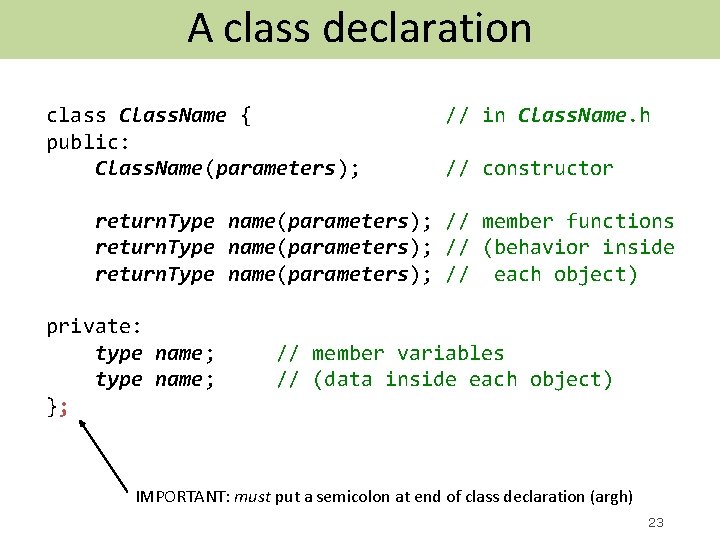 A class declaration class Class. Name { public: Class. Name(parameters); // in Class. Name.