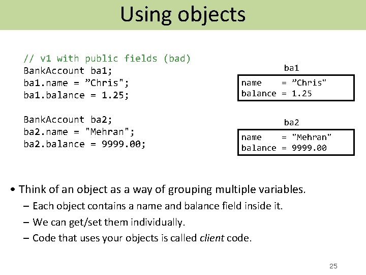 Using objects // v 1 with public fields (bad) Bank. Account ba 1; ba